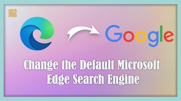 Change the Default Microsoft Edge Search Engine on Windows 10