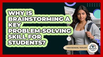 Why Is Brainstorming A Key Problem-solving Skill For Students? - High School Toolkit