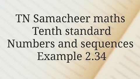 TN Samacheer maths/ Tenth standard /Numbers and sequences /Example 2.34