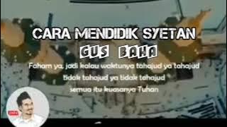 GUS BAHA || CARA MENDIDIK SYETAN