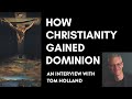 How Christianity Gained Dominion — An Interview With Tom Holland