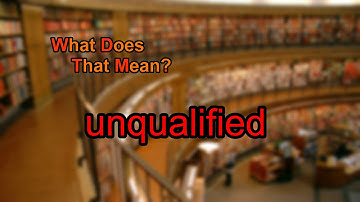 What does unqualified mean?