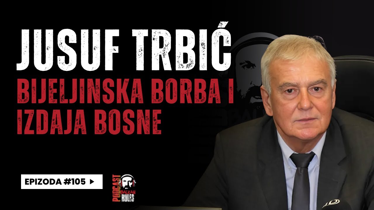 Balkan Rules Podcast Ep.105 - Jusuf Trbić - Bijeljinska borba i izdaja Bosne