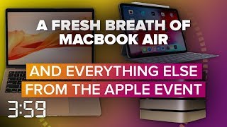 A breath of fresh MacBook Air, and more from Apple's event (The 3:59, Ep. 482)