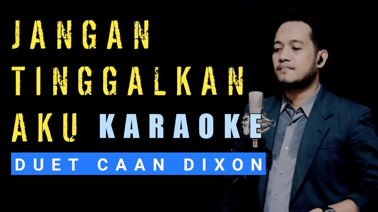 JANGAN TINGGALKAN AKU Karaoke Duet Cowok CaAn Dixon YouTube