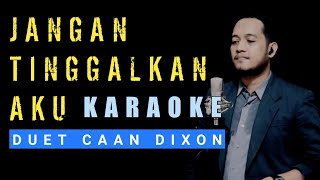 JANGAN TINGGALKAN AKU Karaoke Duet Cowok || CaAn Dixon