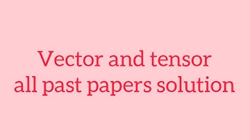 Bs math 5th semester Vector and tensor past papers solution