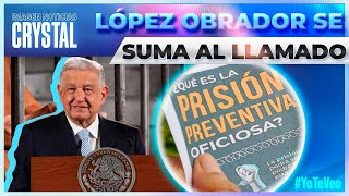 López Obrador se une al llamado para no eliminar la prisión preventiva oficiosa | Crystal Mendivil