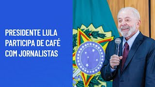 Presidente Lula participa de Café com jornalistas