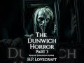 H.P. Lovecraft’s The Dunwich Horror – Part 3. Narrated by J.Dunne #shorts #hplovecraft #CosmicHorror