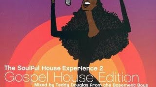 The Soulful House Experience 2- Gospel House Edition - Mixed By Teddy Douglas Soulful house classic