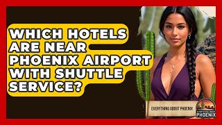 Which Hotels Are Near Phoenix Airport With Shuttle Service? - Everything About Phoenix