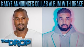 Kanye West Joining Forces w/ Drake for New Album - The Drop Presented by ADD