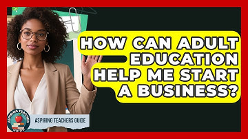 How Can Adult Education Help Me Start A Business? - Aspiring Teacher Guide