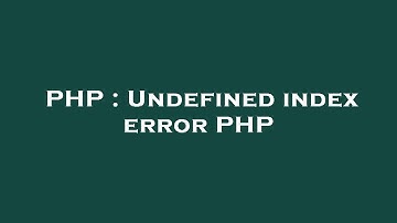 PHP : Undefined index error PHP