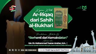 Kajian Kitab Ar-Riqaq dari Sahih al-Bukhari | Bab ke-26 “Berhenti dari Kemaksiatan”