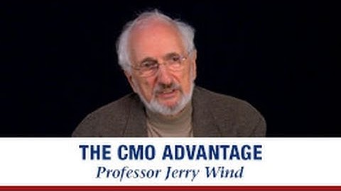 Professor Jerry Wind — The CMO Advantage: Evolving Beyond the Digital Revolution