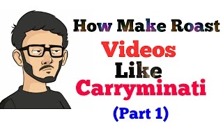 How make roast Videos like Carryminati (Part I)