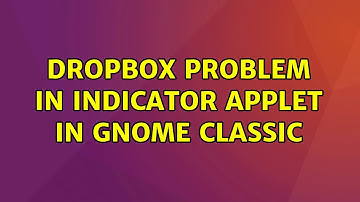 Ubuntu: Dropbox problem in Indicator applet in Gnome classic (2 Solutions!!)