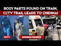 Chennai Crime News | Body Parts Found On Train. CCTV Trail Leads To Chennai House