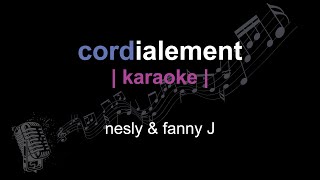 | karaoke | nesly & fanny J | cordialement | paroles |