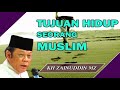 CERAMAH KH ZAINUDDIN MZ FULL - TUJUAN HIDUP SEORANG MUSLIM