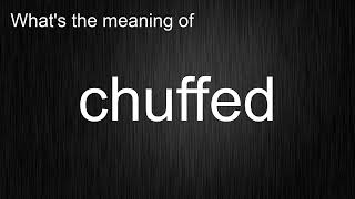 Whats The Meaning Of Chuffed, How To Pronounce Chuffed?