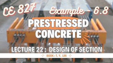 Lecture 22 | Example - 6.8 | Design of Section | Prestressed Concrete Design | CE 827 | T .Y.Lin
