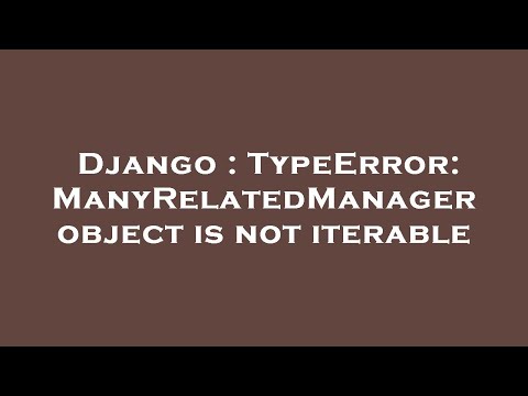 Django : TypeError: ManyRelatedManager object is not iterable