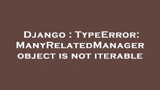 Django : TypeError: ManyRelatedManager object is not iterable