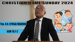 Tbn. R.R. KYNSAI MAKDOH || CHRISTIAN HOME SUNDAY 2024 || RI BHOI PRESBYTERIAN SYNOD