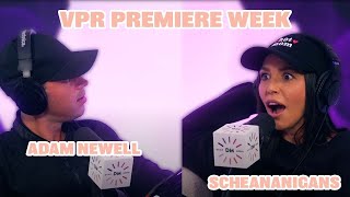 VPR Premiere Week with Up and Adam Newell | Scheananigans