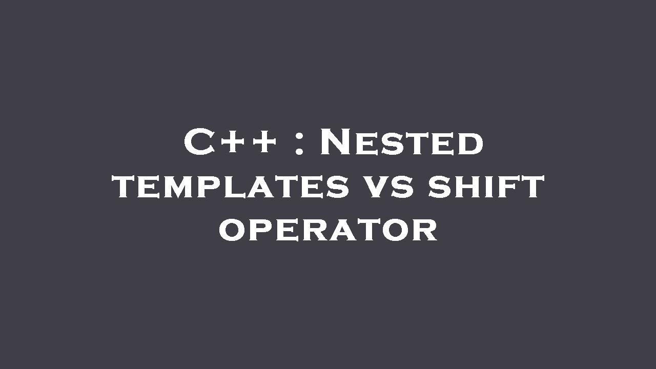 C++ : Nested templates vs shift operator - YouTube