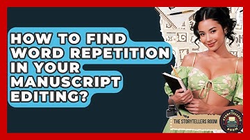 How To Find Word Repetition In Your Manuscript Editing? - The Storytellers Room