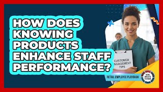 How Does Knowing Products Enhance Staff Performance?