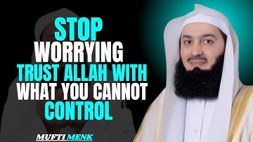 STOP WORRYING TRUST ALLAH WITH WHAT YOU CANNOT CONTROL | POWERFUL ISLAMIC MOTIVATION