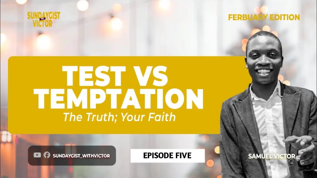 TEST VS TEMPTATION (THE TRUTH; YOUR FAITH) || SUNDAYGISTWITHVICTOR 
