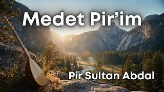 Medet Pirim, Pir Sultan Abdal, Cem Eren