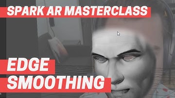 Spark AR - Edge Smoothing (Masterclass Chapter 1)