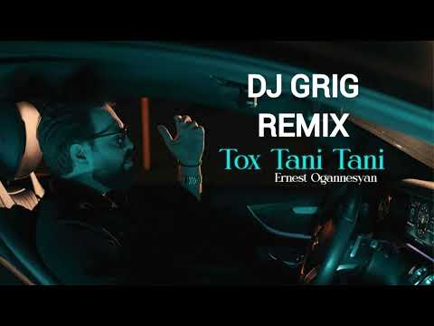 Ernest Ogannesyan - Tox Tani Tani Remix - Dj Grig