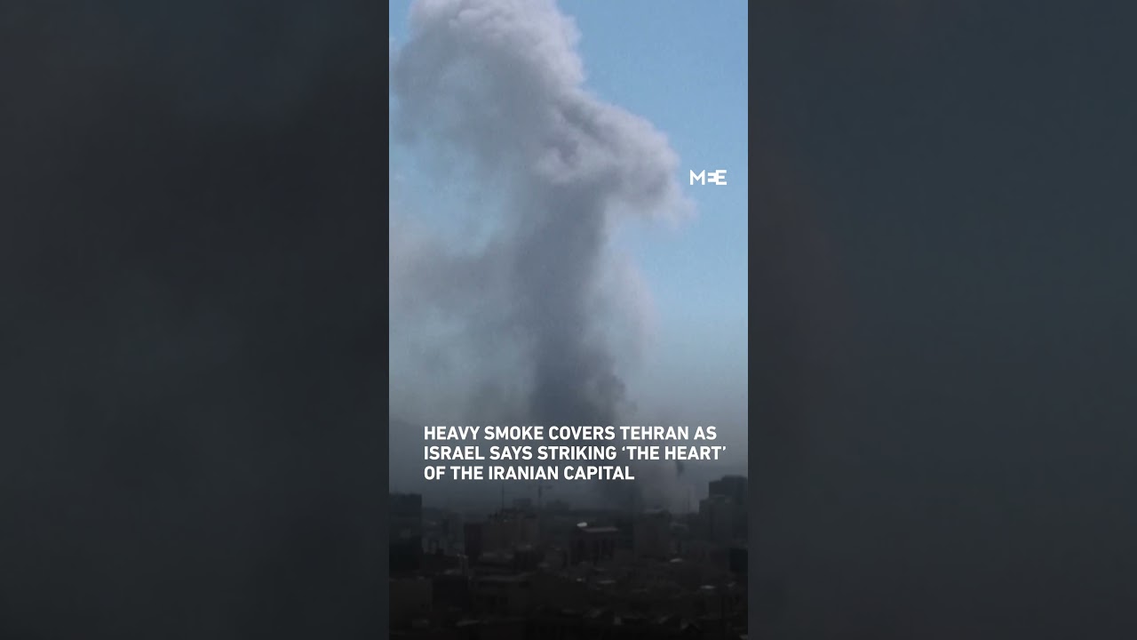 Clouds of smoke cover Tehran as Israel strikes ‘heart’ of the Iranian capital