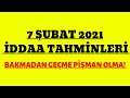 7 ŞUBAT 2021 PAZAR İDDAA TAHMİNLERİ/VAR MI PARA KAZANMAK ...