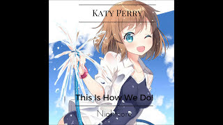 This Is How We Do- Nightcore