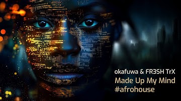 okafuwa & FR3SH TrX - Made Up My Mind (Afro House) #afrohouse #afropop