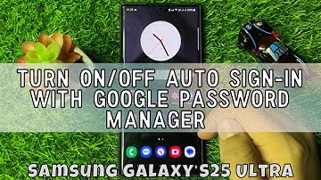 How to Turn On/Off Auto Sign-in With Google Password Manager On Samsung Galaxy S25 Ultra