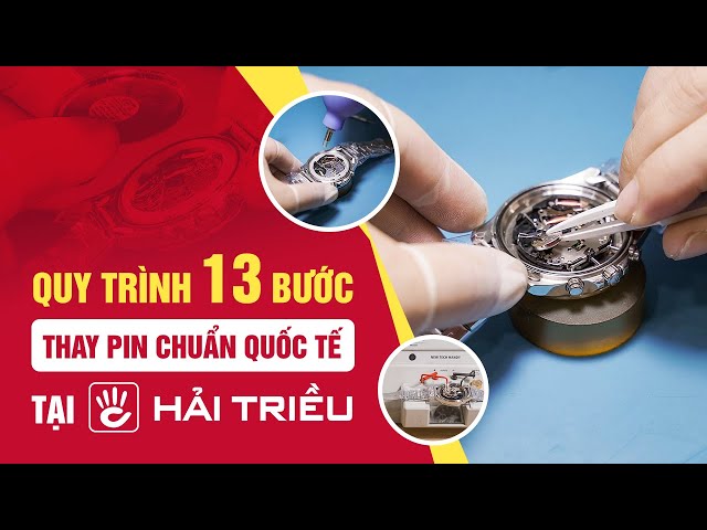 Thay Pin đồng hồ chính hãng giá rẻ đạt chuẩn Quốc tế tại Đồng Hồ Hải Triều có gì khác biệt?