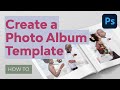 How to Create Photo Album Templates From Scratch in Photoshop
