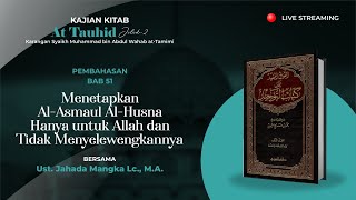 Kitab At-Tauhid Bab. 51 |  Menetapkan Asmaul Husna Hanya untuk Allah dan Tidak Menyelewengkannya