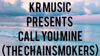 the Chainsmokers- call you mine lyrics