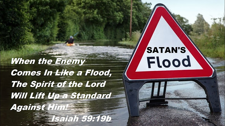 When the Enemy Comes In Like a Flood, the Spirit will Lift Up a Standard Against Him!   Isaiah 59:19